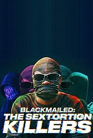 Watch Free Blackmailed: The Sextortion Killers (2025)